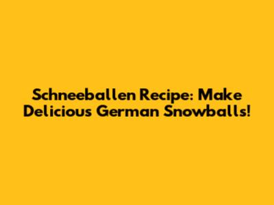 Schneeballen Recipe: Make Delicious German Snowballs!