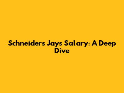 Schneider's Jays Salary: A Deep Dive