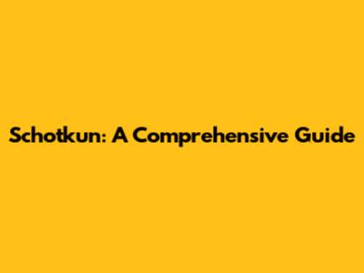 Schotkun: A Comprehensive Guide