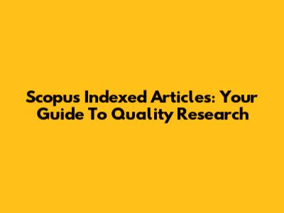 Scopus Indexed Articles: Your Guide To Quality Research