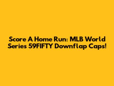 Score A Home Run: MLB World Series 59FIFTY Downflap Caps!
