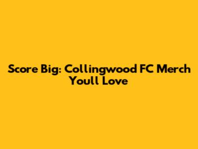 Score Big: Collingwood FC Merch You'll Love