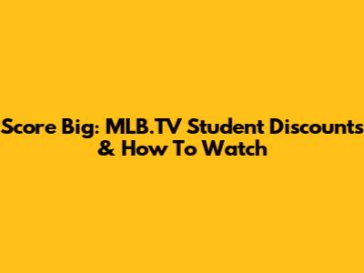 Score Big: MLB.TV Student Discounts & How To Watch