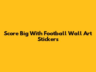 Score Big With Football Wall Art Stickers