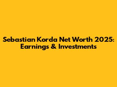 Sebastian Korda Net Worth 2025: Earnings & Investments