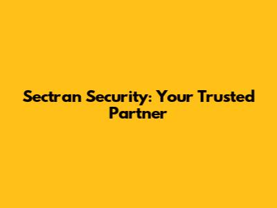 Sectran Security: Your Trusted Partner