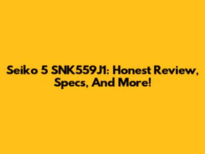Seiko 5 SNK559J1: Honest Review, Specs, And More!