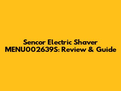 Sencor Electric Shaver MENU002639S: Review & Guide