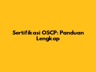 Sertifikasi OSCP: Panduan Lengkap
