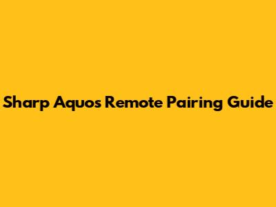 Sharp Aquos Remote Pairing Guide