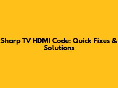 Sharp TV HDMI Code: Quick Fixes & Solutions