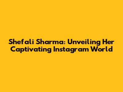 Shefali Sharma: Unveiling Her Captivating Instagram World