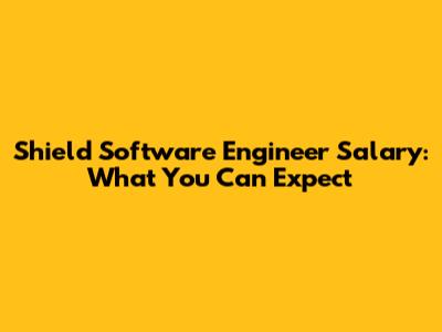 Shield Software Engineer Salary: What You Can Expect