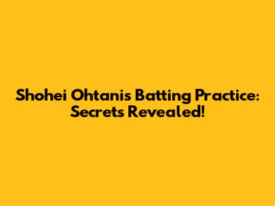Shohei Ohtani's Batting Practice: Secrets Revealed!