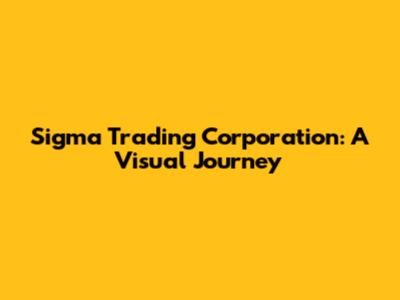 Sigma Trading Corporation: A Visual Journey