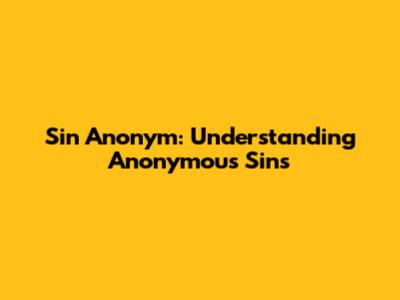 Sin Anonym: Understanding Anonymous Sins