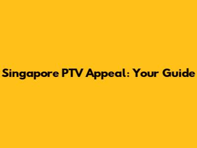 Singapore PTV Appeal: Your Guide