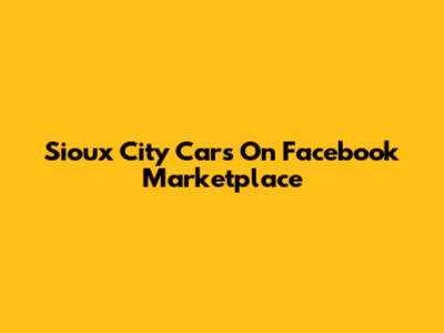 Sioux City Cars On Facebook Marketplace