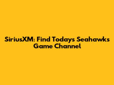 SiriusXM: Find Today's Seahawks Game Channel