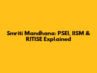 Smriti Mandhana: PSEI, IISM & RITISE Explained