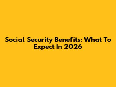 Social Security Benefits: What To Expect In 2026