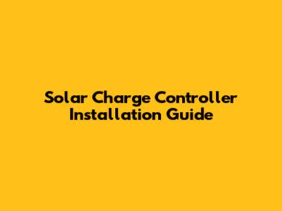 Solar Charge Controller Installation Guide