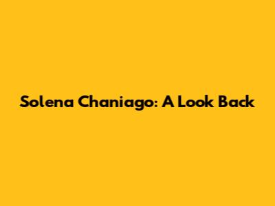 Solena Chaniago: A Look Back