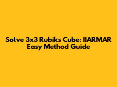 Solve 3x3 Rubik's Cube: IIARMAR Easy Method Guide