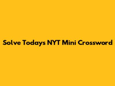 Solve Today's NYT Mini Crossword