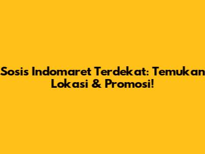Sosis Indomaret Terdekat: Temukan Lokasi & Promosi!