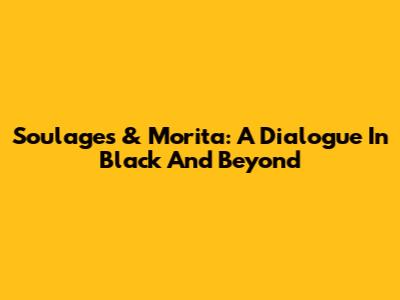 Soulages & Morita: A Dialogue In Black And Beyond