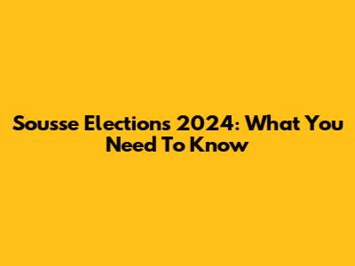 Sousse Elections 2024: What You Need To Know