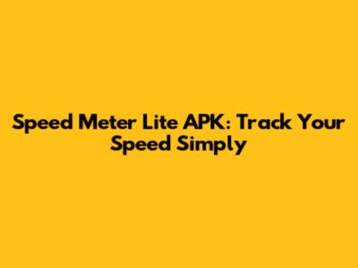 Speed Meter Lite APK: Track Your Speed Simply