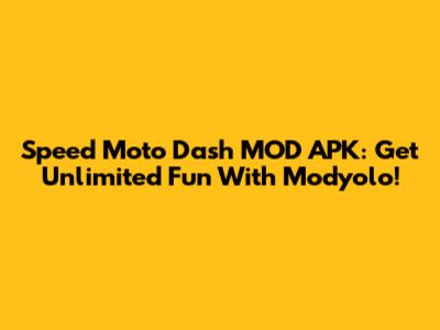 Speed Moto Dash MOD APK: Get Unlimited Fun With Modyolo!