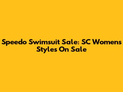 Speedo Swimsuit Sale: SC Women's Styles On Sale