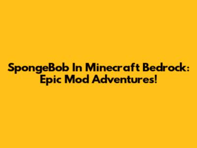 SpongeBob In Minecraft Bedrock: Epic Mod Adventures!