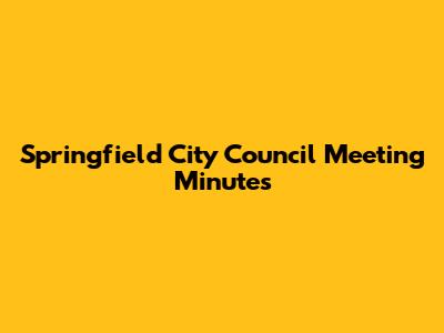 Springfield City Council Meeting Minutes