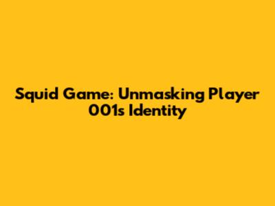Squid Game: Unmasking Player 001's Identity