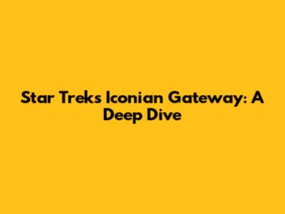 Star Trek's Iconian Gateway: A Deep Dive