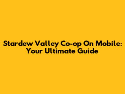 Stardew Valley Co-op On Mobile: Your Ultimate Guide