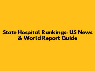 State Hospital Rankings: US News & World Report Guide