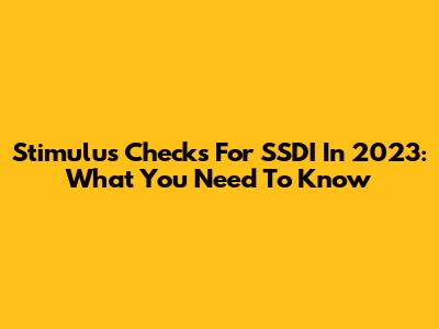 Stimulus Checks For SSDI In 2023: What You Need To Know