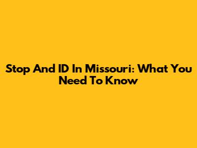 Stop And ID In Missouri: What You Need To Know