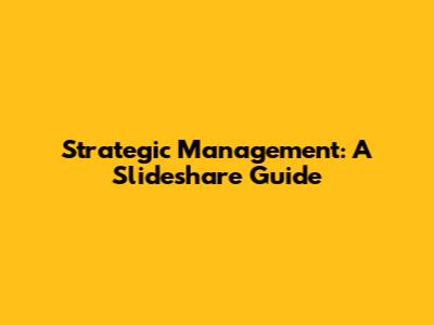 Strategic Management: A Slideshare Guide