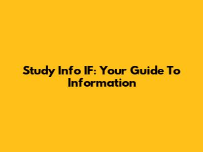 Study Info IF: Your Guide To Information