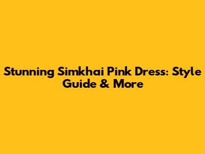 Stunning Simkhai Pink Dress: Style Guide & More