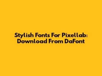 Stylish Fonts For Pixellab: Download From DaFont