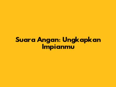 Suara Angan: Ungkapkan Impianmu