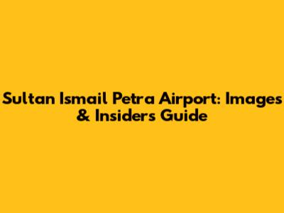 Sultan Ismail Petra Airport: Images & Insider's Guide