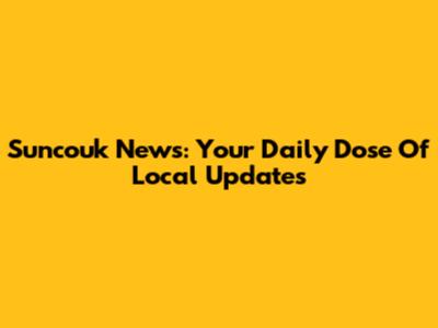 Suncouk News: Your Daily Dose Of Local Updates